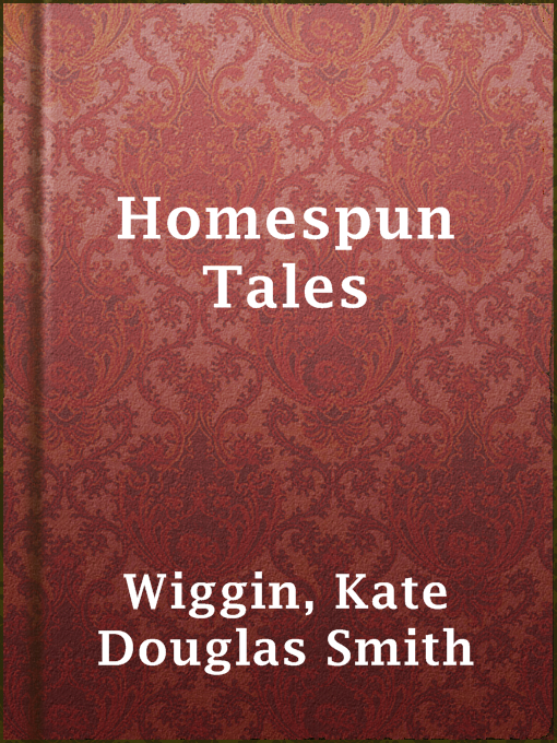 Title details for Homespun Tales by Kate Douglas Smith Wiggin - Available